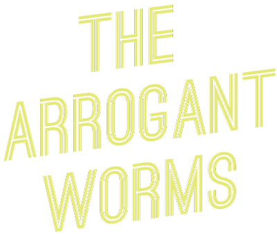 The Arrogant Worms